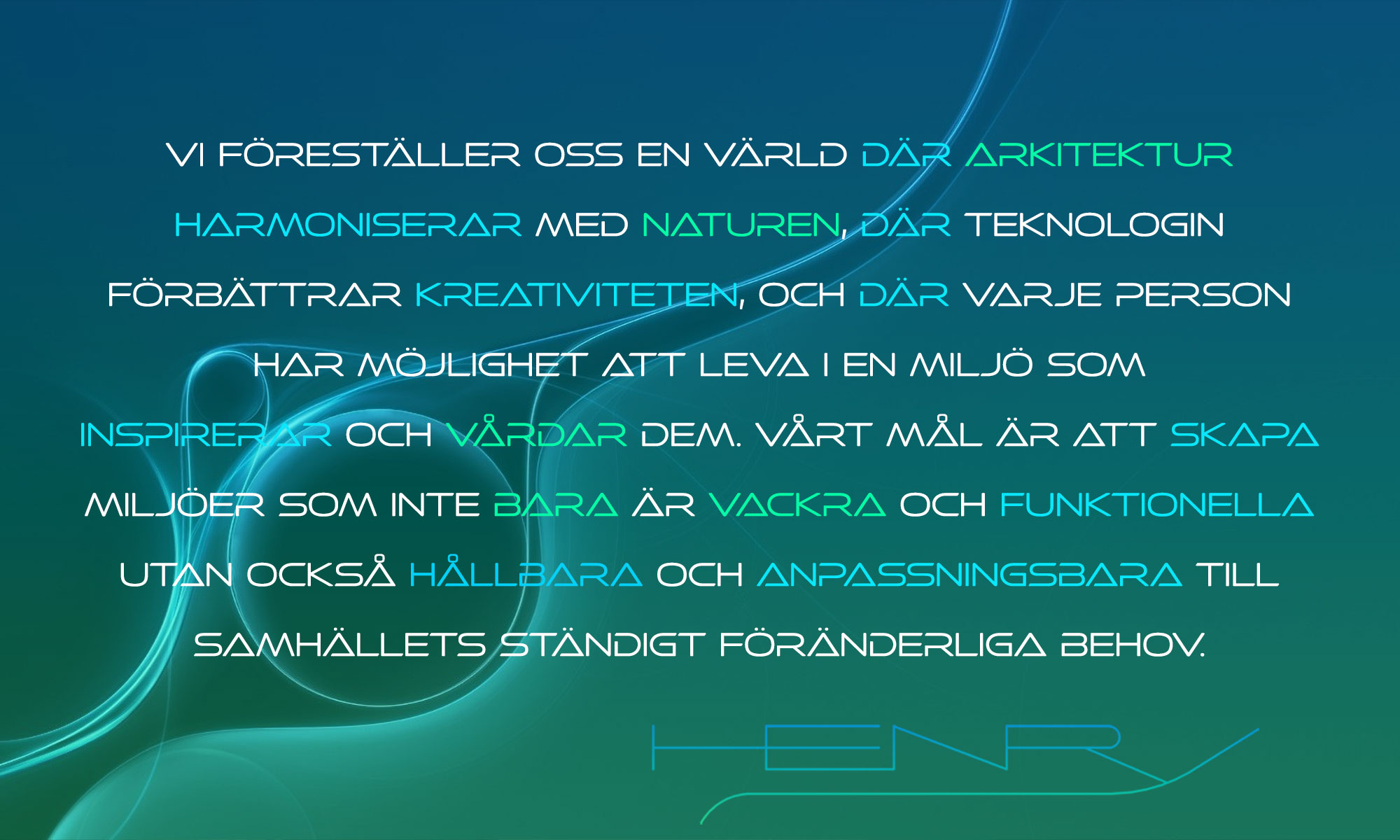 Vi föreställer oss en värld där arkitektur harmoniserar med naturen, där teknologin förbättrar kreativiteten, och där varje person har möjlighet att leva i en miljö som inspirerar och vårdar dem. Vårt mål är att skapa miljöer som inte bara är vackra och funktionella utan också hållbara och anpassningsbara till samhällets ständigt föränderliga behov.